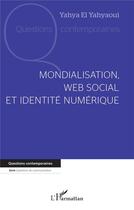 Couverture du livre « Mondialisation, web social et identité numérique » de Yahya El Yahyaoui aux éditions L'harmattan