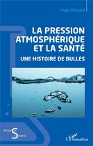 Couverture du livre « La pression atmosphérique et la santé : une histoire de bulles » de Hugo Pierrard aux éditions L'harmattan