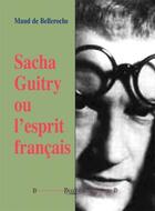 Couverture du livre « Sacha Guitry ou l'esprit français » de Maud De Belleroche aux éditions Dualpha