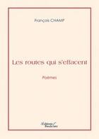 Couverture du livre « Les routes qui s'effacent » de Champ-F aux éditions Baudelaire