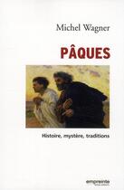 Couverture du livre « Pâques : histoire, mystère, traditions » de M. Wagner aux éditions Empreinte Temps Present