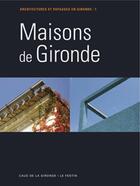 Couverture du livre « Architectures et paysages en Gironde t.1 ; maisons de Gironde » de  aux éditions Le Festin