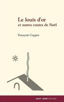 Couverture du livre « Le louis d'or et autres contes de Noël » de Francois Coppee aux éditions Saint-leger