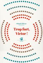 Couverture du livre « Trop fort, Victor ! » de Mikael Ollivier aux éditions Thierry Magnier