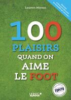 Couverture du livre « 100 plaisirs et emmerdes quand on aime le foot » de Laurent Moreau aux éditions Leduc Humour