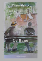 Couverture du livre « Le Banc » de Pierre Yborra aux éditions Ella Editions