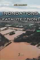 Couverture du livre « Inondations, fatalite ? non ! » de Joel Gallissot aux éditions 7 Ecrit