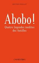 Couverture du livre « Abobo ! légendes antillaises inédites » de Hector Poullet aux éditions Caraibeditions