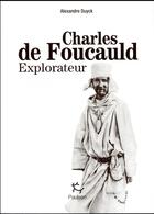 Couverture du livre « Charles de Foucauld explorateur » de Alexandre Duyck aux éditions Paulsen