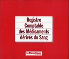 Couverture du livre « Registre Comptable Des Medicaments Derives Du Sang » de Duneau Michel aux éditions Moniteur Des Pharmacies