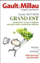 Couverture du livre « Guide Grand Est (édition 2017/2018) » de Gault&Millau aux éditions Gault&millau