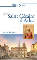 Couverture du livre « Prier 15 jours avec... Tome 225 : saint Césaire d'Arles » de Herve Chaverini aux éditions Nouvelle Cite
