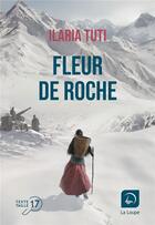 Couverture du livre « Fleur de roche » de Ilaria Tuti aux éditions Editions De La Loupe