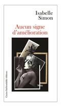 Couverture du livre « Aucun signe d amelioration » de Isabelle Simon aux éditions Cactus Inebranlable