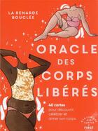 Couverture du livre « Oracle des corps libérés : 40 cartes pour découvrir, célébrer et aimer son corps » de La Renarde Bouclee aux éditions First