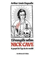 Couverture du livre « L'Evangile selon Nick Cave ; le gospel de l'âge du fer rouillé » de Arthur-Louis Cingualte aux éditions Eclisse