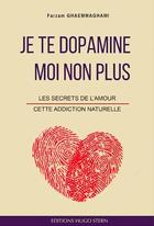 Couverture du livre « Je te dopamine moi non plus : les secrets de l'amour, cette addiction naturelle » de Ghaemmaghami Farzam aux éditions Hugo Stern