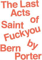 Couverture du livre « The last acts of saint fuck you by bern porter » de Bern Porter aux éditions Daisy