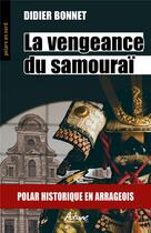 Couverture du livre « La vengeance du samouraï ; polar historique en arrageois » de Didier Bonnet aux éditions Aubane