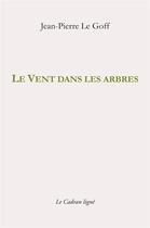 Couverture du livre « Le vent dans les arbres et autres textes » de Jean-Pierre Le Goff aux éditions Le Cadran Ligne