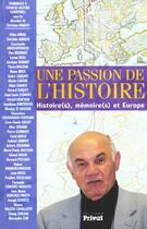 Couverture du livre « Passion de l'histoire ; histoires memoires de l'europe » de  aux éditions Privat