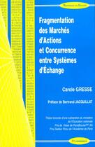 Couverture du livre « FRAGMENTATION DES MARCHES D'ACTIONS ET CONCURRENCE ENTRE SYSTEMES D'ECHANGE » de Gresse/Carole aux éditions Economica