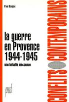 Couverture du livre « La guerre en Provence 1944-1945 ; une bataille méconnue » de Paul Gaujac aux éditions Pu De Lyon