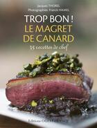 Couverture du livre « Trop bon ! magret de canard ; 35 recettes de chef » de Franck Hamel et Jacques Thorel aux éditions Ouest France
