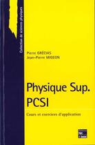 Couverture du livre « Physique sup. pcsi : cours et exercices d'application » de Pierre Grecias aux éditions Tec Et Doc