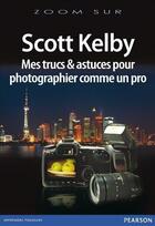 Couverture du livre « Mes trucs et astuces pour photographier comme un pro » de Scott Kelby aux éditions Pearson