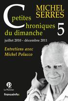 Couverture du livre « Petites chroniques du dimanche t.5 » de Michel Serres et Michel Polacco aux éditions Le Pommier