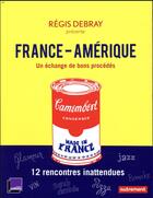 Couverture du livre « France-Amérique ; un échange de bons procédés » de Regis Debray aux éditions Autrement