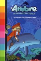Couverture du livre « Ambre et son dauphin magique T.3 ; au secours des poissons-lunes » de Aurelie Abolivier et Karen Christine Angermayer aux éditions Bayard Jeunesse