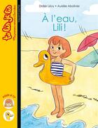 Couverture du livre « À l'eau Lili ! » de Didier Levy et Aurelie Abolivier aux éditions Bayard Jeunesse
