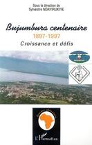 Couverture du livre « Bujumbura centenaire 1897-1997 - croissance et defis » de  aux éditions L'harmattan