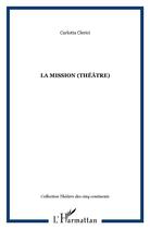 Couverture du livre « LA MISSION (Théâtre) » de Carlotta Clerici aux éditions L'harmattan