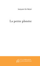 Couverture du livre « La petite planete » de Nezel Jacques aux éditions Le Manuscrit