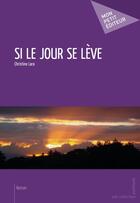 Couverture du livre « Si le jour se lève » de Christine Lara aux éditions Publibook