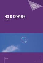 Couverture du livre « Pour respirer » de Anne Pourcelle aux éditions Publibook