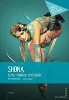 Couverture du livre « Shona, l'aventurière intrépide » de Aline Montesanti et Antony Balbo aux éditions Publibook