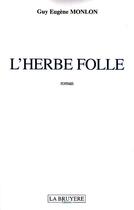 Couverture du livre « L'herbe folle » de Guy Eugene Monlon aux éditions La Bruyere