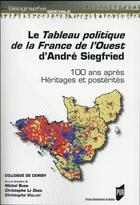 Couverture du livre « Le tableau politique de la France de l'Ouest d'André Siegfried ; 100 ans après ; héritages et postérités » de Michel Bussi et Christophe Le Digol et Christophe Voilliot aux éditions Pu De Rennes