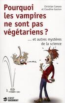 Couverture du livre « Pourquoi les vampires ne sont pas végétariens » de Christian Camara et Claudine Gaston aux éditions First