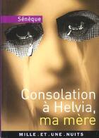 Couverture du livre « Les consolations à Helvia ; ma mère » de Seneque aux éditions Fayard/mille Et Une Nuits