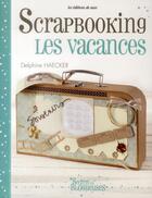 Couverture du livre « Scrapbooking ; les vacances » de Delphine Haecker aux éditions De Saxe