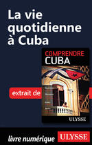 Couverture du livre « La vie quotidienne à Cuba » de Hector Lemieux aux éditions Ulysse