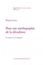 Couverture du livre « Pour une mythographie de la décadence ; le miroir et la clepsydre » de Morgane Leray aux éditions Classiques Garnier