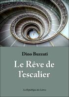 Couverture du livre « Le rêve de l'escalier » de Dino Buzzati aux éditions Republique Des Lettres