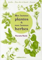 Couverture du livre « Mes bonnes plantes et mes bonnes herbes » de Pierrette Nardo aux éditions Rustica