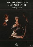 Couverture du livre « Chansons révolution ou l'esprit de 1789 » de Serge Kerval aux éditions Petit Vehicule